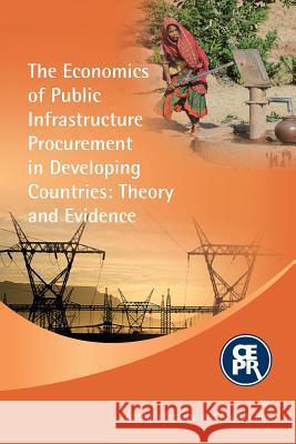 The Economics of Public Infrastructure Procurement in Developing Countries: Theory and Evidence Antonio Estache Atsushi IIMI 9781907142321 Centre for Economic Policy Research