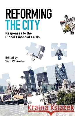 Reforming the City: Responses to the Global Financial Crisis Whimster, Sam 9781907144011