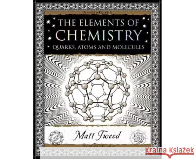 Elements of Chemistry: Quarks, Atoms and Molecules Matt Tweed   9781907155529