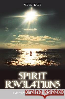 Spirit Revelations: Everyday Spiritual Guidance Nigel Peace 9781907203145