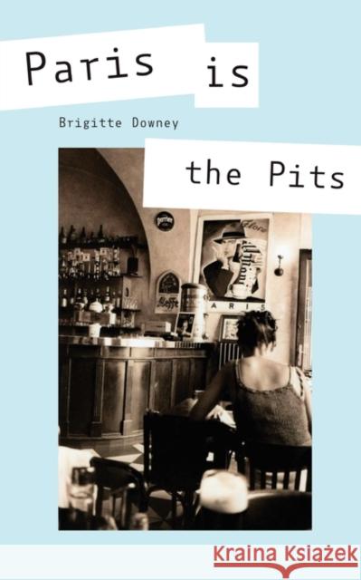 Paris is the Pits Brigitte Downey 9781907211751