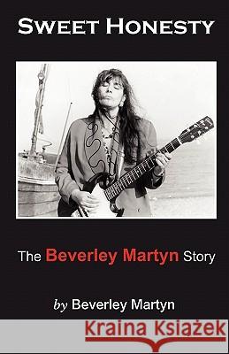 Sweet Honesty: The Beverley Martyn Story Beverley Martyn 9781907211881 Grosvenor House Publishing Ltd