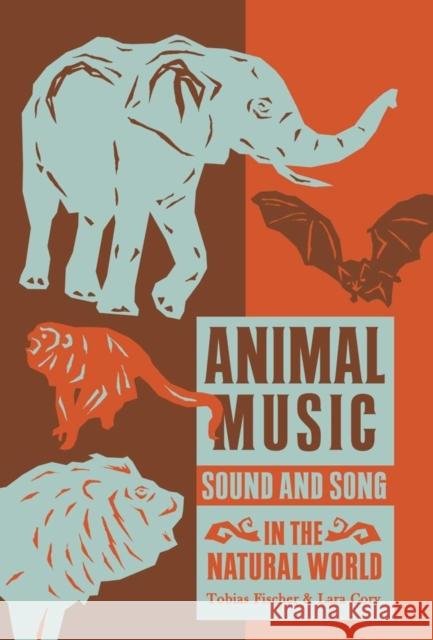 Animal Music: Sound and Song in the Natural World Tobias Fischer Lara Cory  9781907222344 Strange Attractor Press