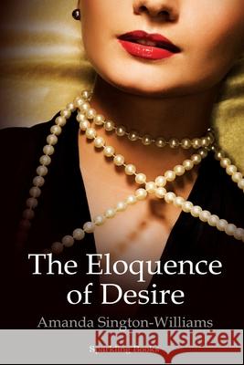 The Eloquence of Desire Amanda Sington-Williams 9781907230752 Sparkling Books Ltd