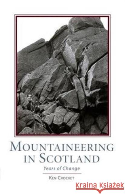 Mountaineering Scotland: Years of Change Ken Crocket 9781907233241 Scottish Mountaineering Trust