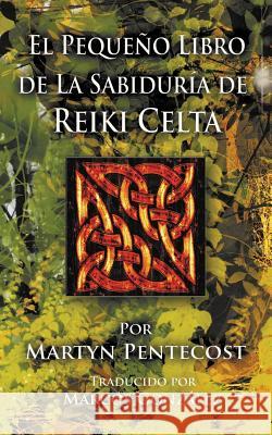 El Pequeño Libro de La Sabiduría de Reiki Celta Pentecost, Martyn 9781907282683 Mpowr Ltd