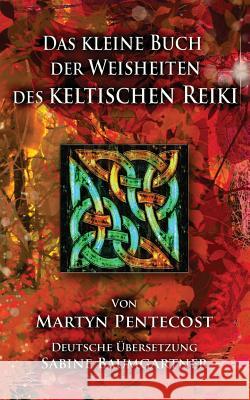 Das kleine Buch der Weisheiten des Keltischen Reiki Martyn Pentecost Sabine Baumgartner 9781907282935 Mpowr Ltd