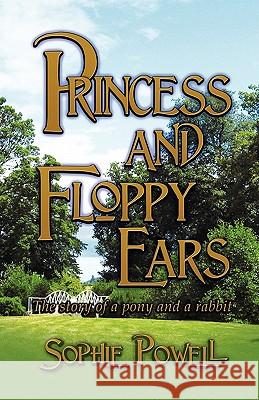 Princess and Floppy Ears: The Story of a Pony and a Rabbit Sophie Powell 9781907294860 Spiderwize