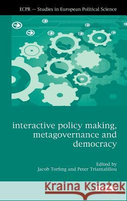 Interactive Policy Making, Metagovernance and Democracy Peter Torfing 9781907301131 Ecpr Press