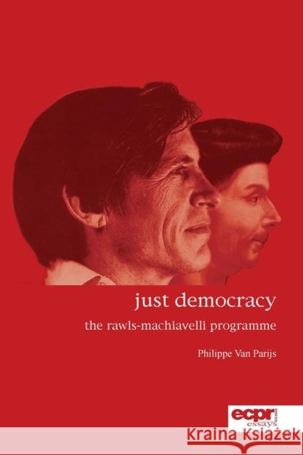 Just Democracy: The Rawls-Machiavelli Programme Parijs, Philippe Van 9781907301148