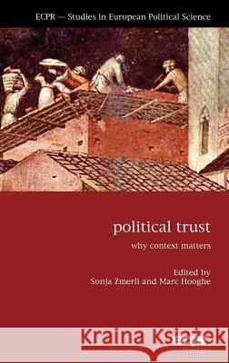 Political Trust: Why Context Matters Zmerli, Sonja 9781907301230 ECPR Press