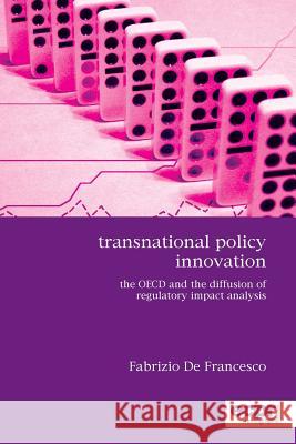 Transnational Policy Innovation: The OECD and the Diffusion of Regulatory Impact Analysis Francesco, Fabrizio de 9781907301254