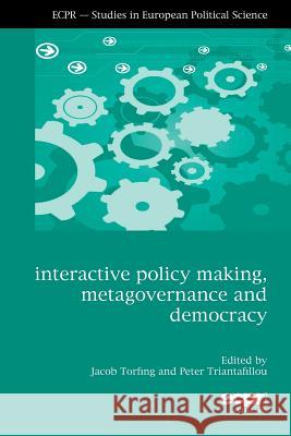 Interactive Policy Making, Metagovernance and Democracy Jacob Torfing Peter Triantafillou 9781907301568 Ecpr Press