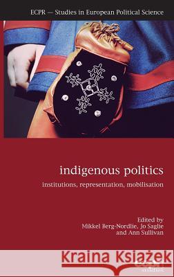 Indigenous Politics: Institutions, Representation, Mobilisation Mikkel Berg-Nordlie Jo Saglie Ann Sullivan 9781907301667 Ecpr Press