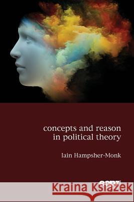 Concepts and Reason in Political Theory Ian Hampsher-Monk Iain Hampsher-Monk 9781907301704 Ecpr Press