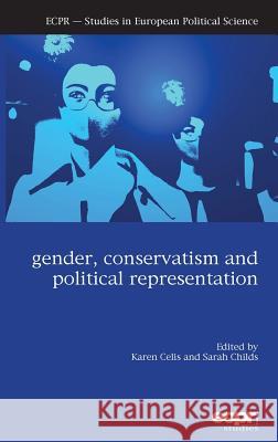 Gender, Conservatism and Political Representation Karen Celis Sarah Childs 9781907301711