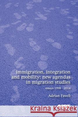 Immigration, Integration and Mobility: New Agendas in Migration Studies Favell, Adrian 9781907301728 Ecpr Press