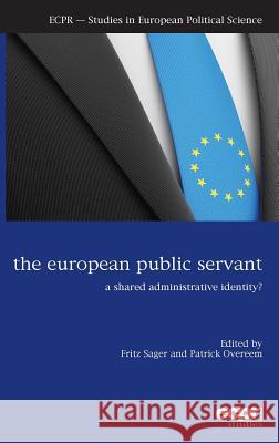 The European Public Servant: A Shared Administrative Identity? Sager, Fritz 9781907301742