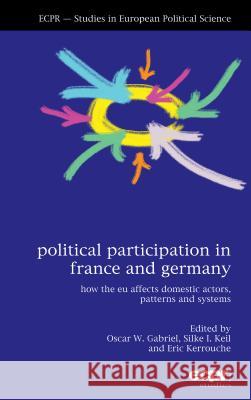 Political Participation in France and Germany Oscar W. Gabriel Silke I. Keil Eric Kerrouche 9781907301834 Ecpr Press