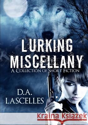 Lurking Miscellany: A Collection of Short Fiction David Lascelles 9781907308895