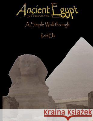 Ancient Egypt - A Simple Walkthrough Keith Ellis, Keith Ellis 9781907308918