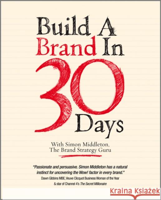 Build a Brand in 30 Days: With Simon Middleton, The Brand Strategy Guru Simon (Norwich, UK) Middleton 9781907312427
