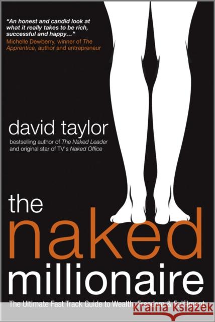 The Naked Millionaire: The Ultimate Fast Track Guide to Wealth, Freedom and Fulfillment Taylor, David 9781907312434