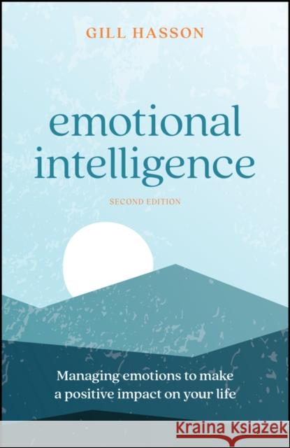 Emotional Intelligence: Managing Emotions to Make a Positive Impact on Your Life Gill (University of Sussex, UK) Hasson 9781907312632 John Wiley and Sons Ltd