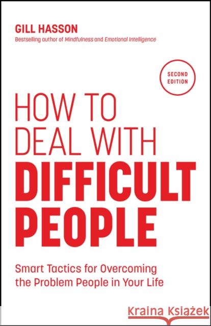How to Deal with Difficult People: Smart Tactics for Overcoming the Problem People in Your Life Gill (University of Sussex, UK) Hasson 9781907312809