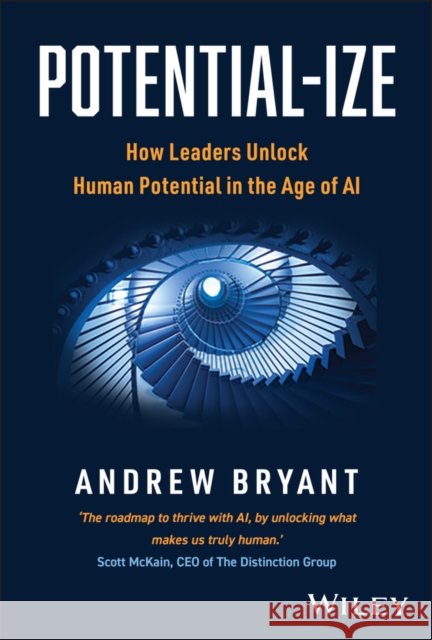 Potential-ize: How Leaders Unlock Human Potential in the Age of AI Andrew Bryant 9781907312922