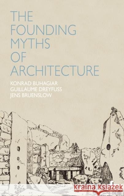 Founding Myths of Architecture Konrad Buhagiar 9781907317170