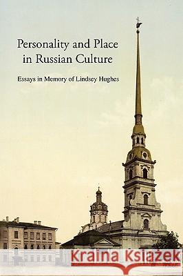 Personality and Place in Russian Culture: Essays in Memory of Lindsey Hughes Dixon, Simon 9781907322037 Modern Humanities Research Association