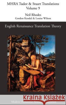 English Renaissance Translation Theory Gordon Kendal, Louise Wilson, Neil Rhodes 9781907322051 Modern Humanities Research Association