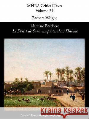 Narcisse Berch Re, 'le D Sert de Suez: Cinq Mois Dans L'Isthme' Wright, Barbara 9781907322105 Modern Humanities Research Association