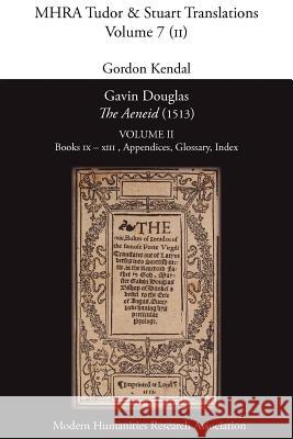 Gavin Douglas, 'The Aeneid' (1513) Volume 2: Books IX - XIII, Appendices, Glossary, Index Virgil, Gordon Kendal 9781907322495