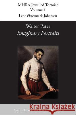 Walter Pater, 'Imaginary Portraits' Lene Ostermark-Johansen (University of Copenhagen) 9781907322556