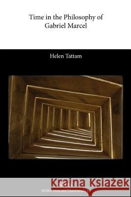 Time in the Philosophy of Gabriel Marcel Helen Tattam 9781907322846 Modern Humanities Research Association