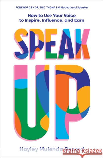 Speak Up: How to Use Your Voice to Inspire, Influence, and Earn Hayley Mulenda Record 9781907326011
