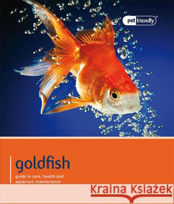 Goldfish - Pet Friendly: Understanding and Caring for Your Pet Various Various 9781907337208 