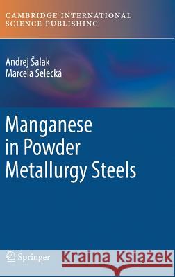 Manganese in Powder Metallurgy Steels Andrej Alak Marcela Seleck 9781907343742 Cambridge International Science Publishing Lt