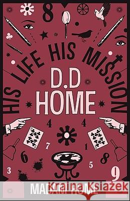 D D Home: His Life His Mission Home, Madam 9781907355165