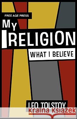 My Religion - What I Believe Leo Nikolayevich Tolstoy 9781907355233