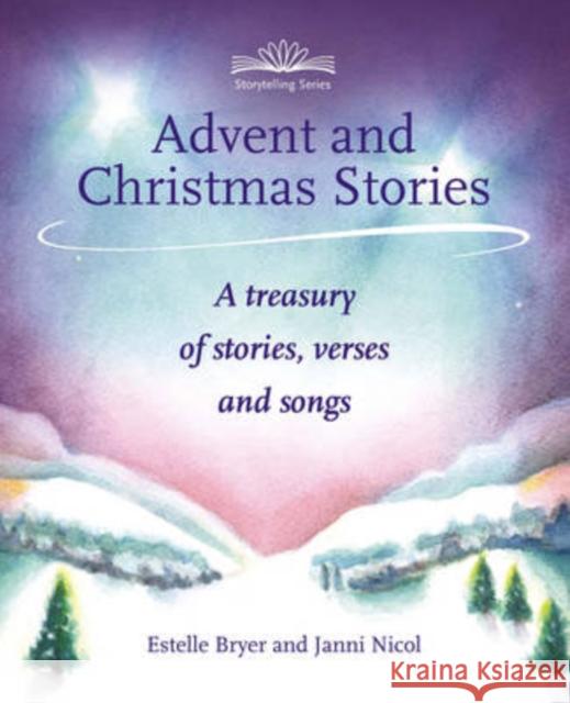 Advent and Christmas Stories: A Treasury of Stories, Verses and Songs Janni Nicol, Estelle Bryer 9781907359255