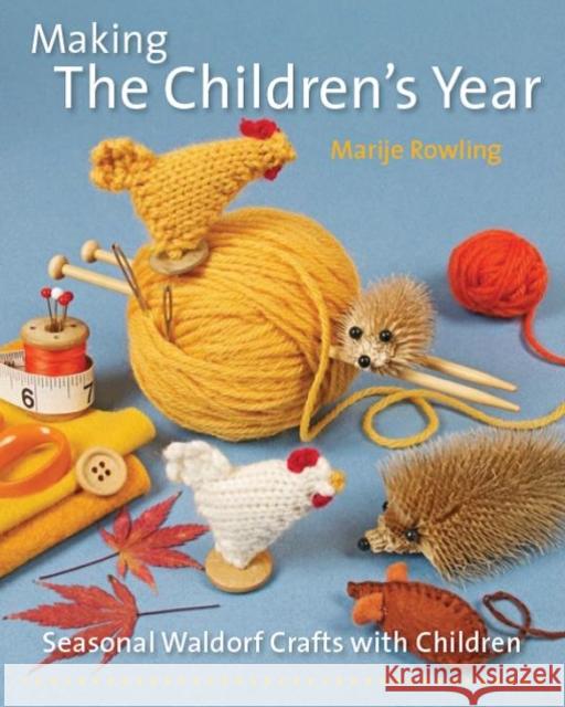 Making the Children's Year: Seasonal Waldorf Crafts with Children Marije Rowling 9781907359699 Hawthorn Press