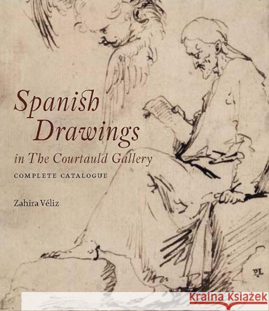 Spanish Drawings in The Courtauld Gallery: Complete Catalogue: Drawings from Ribera to Picasso Zahira Veliz Bomford 9781907372292