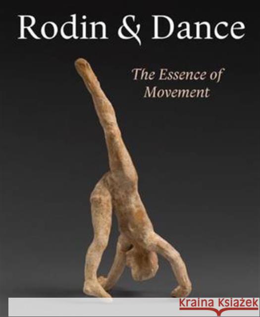 Rodin & Dance: The Essence of Movement Alexandra Gerstein 9781907372995 Paul Holberton Publishing Ltd
