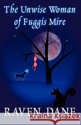 The Unwise Woman of Fuggis Mire Raven Dane 9781907375996 Endaxi Press
