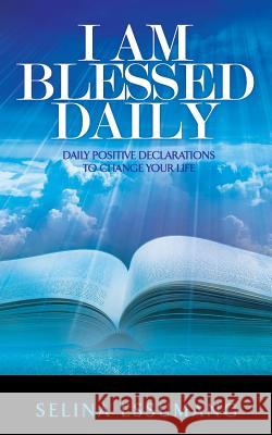 I Am Blessed Daily: Daily positive declarations to change your life Essumang, Selina 9781907402791