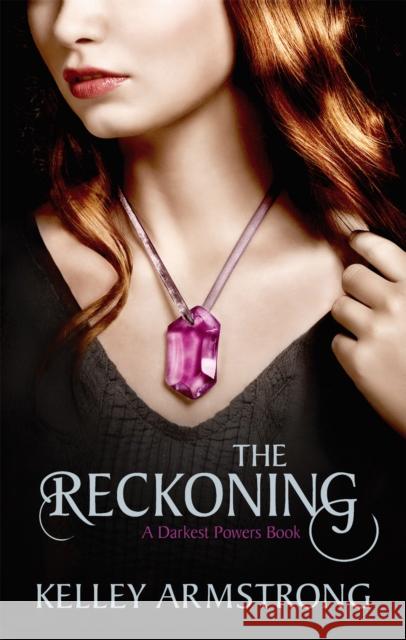 The Reckoning: Book 3 of the Darkest Powers Series Kelley Armstrong 9781907410086