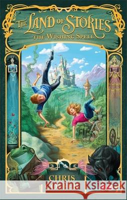 The Land of Stories: The Wishing Spell: Book 1 Chris Colfer 9781907411755 Hachette Children's Group